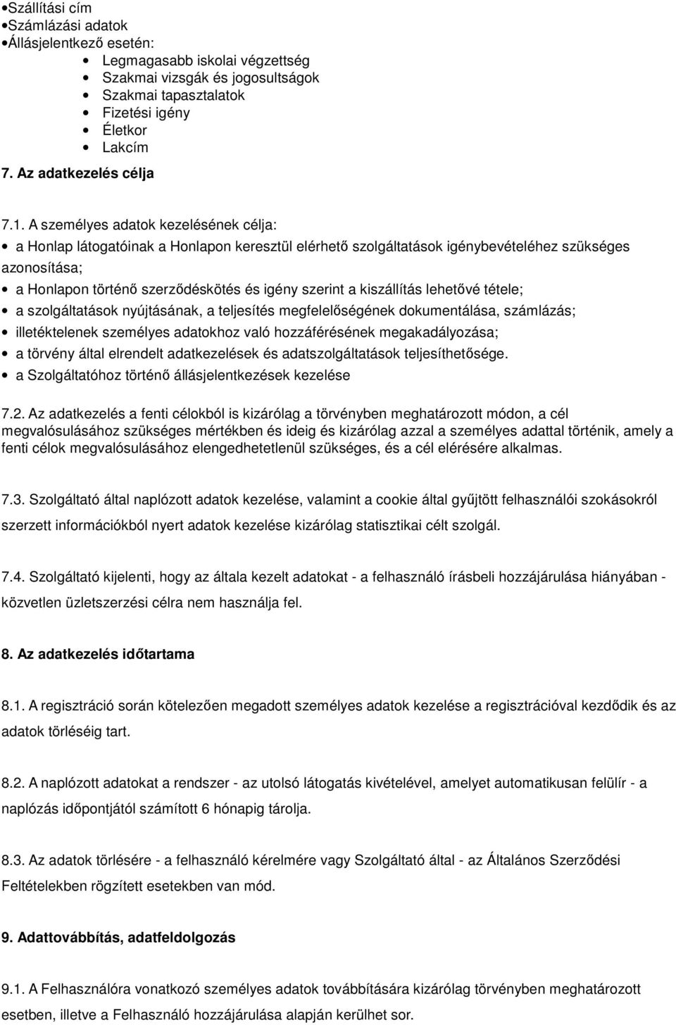 a kiszállítás lehetővé tétele; a szolgáltatások nyújtásának, a teljesítés megfelelőségének dokumentálása, számlázás; illetéktelenek személyes adatokhoz való hozzáférésének megakadályozása; a törvény