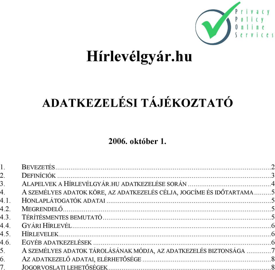 ..5 4.2. MEGRENDELŐ...5 4.3. TÉRÍTÉSMENTES BEMUTATÓ...5 4.4. GYÁRI HÍRLEVÉL...6 4.5. HÍRLEVELEK...6 4.6. EGYÉB ADATKEZELÉSEK...6 5.