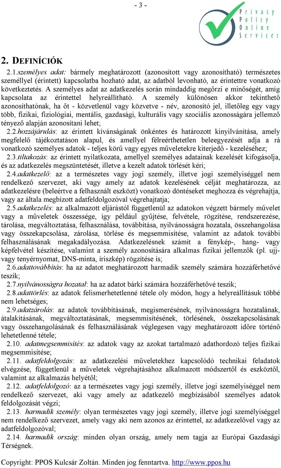 A személyes adat az adatkezelés során mindaddig megőrzi e minőségét, amíg kapcsolata az érintettel helyreállítható.