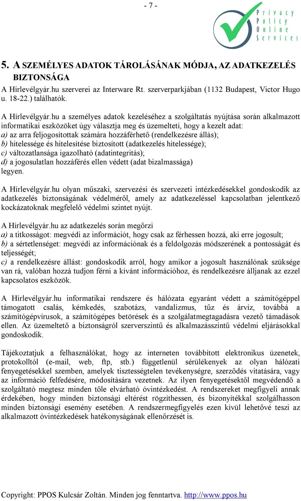 hu a személyes adatok kezeléséhez a szolgáltatás nyújtása során alkalmazott informatikai eszközöket úgy választja meg és üzemelteti, hogy a kezelt adat: a) az arra feljogosítottak számára