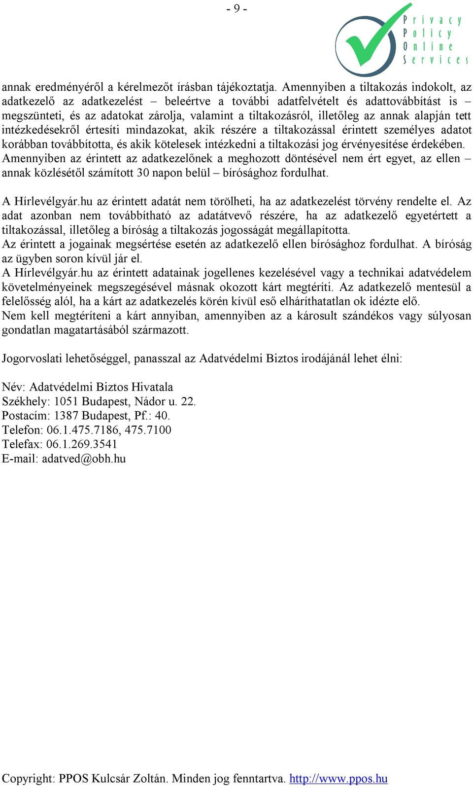 annak alapján tett intézkedésekről értesíti mindazokat, akik részére a tiltakozással érintett személyes adatot korábban továbbította, és akik kötelesek intézkedni a tiltakozási jog érvényesítése