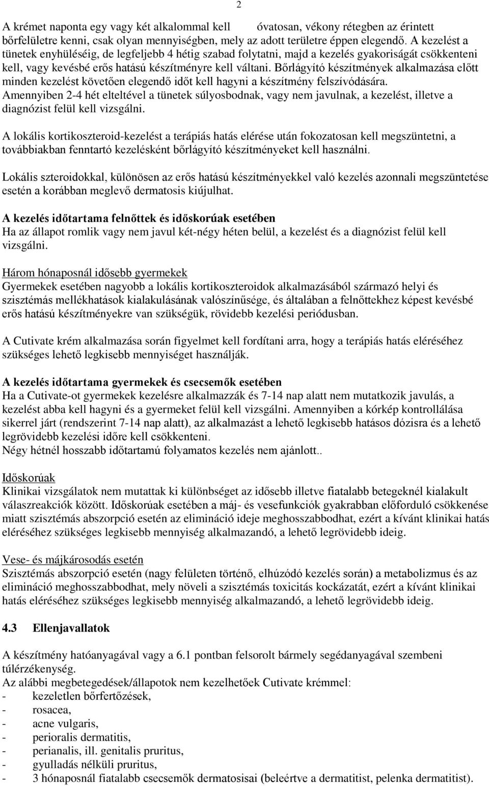 Bőrlágyító készítmények alkalmazása előtt minden kezelést követően elegendő időt kell hagyni a készítmény felszívódására.