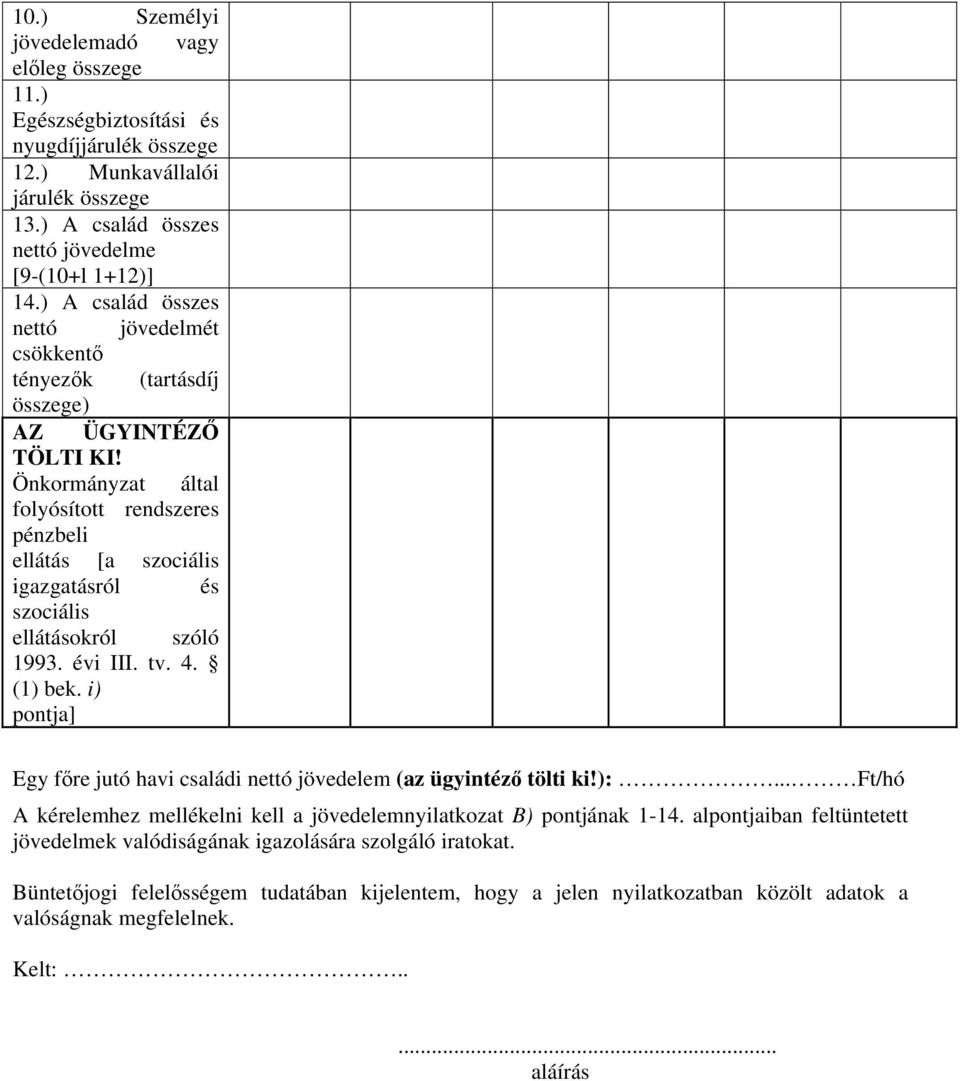 Önkormányzat által folyósított rendszeres pénzbeli ellátás [a szociális igazgatásról és szociális ellátásokról szóló 1993. évi III. tv. 4. (1) bek.