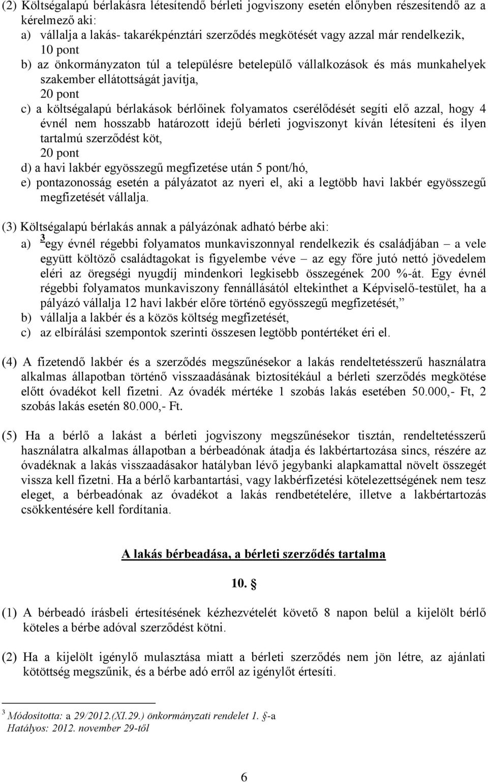 elő azzal, hogy 4 évnél nem hosszabb határozott idejű bérleti jogviszonyt kíván létesíteni és ilyen tartalmú szerződést köt, 20 pont d) a havi lakbér egyösszegű megfizetése után /hó, e) pontazonosság