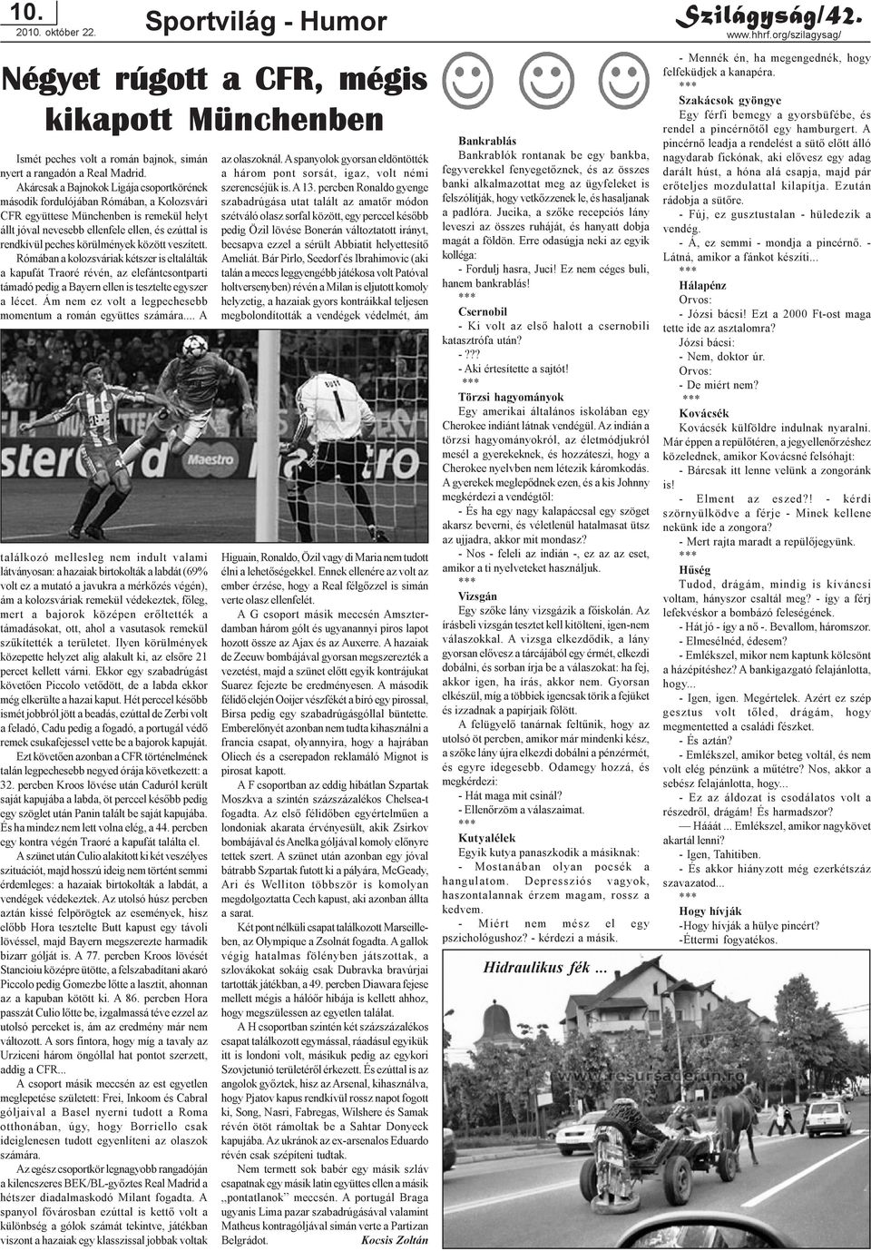 körülmények között veszített. Rómában a kolozsváriak kétszer is eltalálták a kapufát Traoré révén, az elefántcsontparti támadó pedig a Bayern ellen is tesztelte egyszer a lécet.