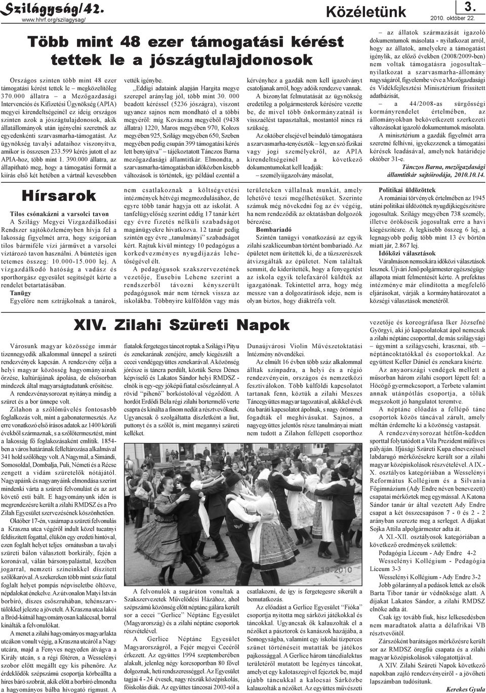 000 állatra a Mezõgazdasági Intervenciós és Kifizetési Ügynökség (APIA) megyei kirendeltségeinél ez ideig országos szinten azok a jószágtulajdonosok, akik állatállományok után igényelni szeretnék az