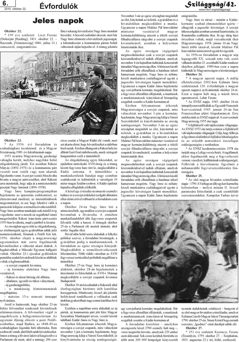 1953 nyarára Magyarország gazdasági válságba került, melyhez nagyfokú belsõ elégedetlenség járult.