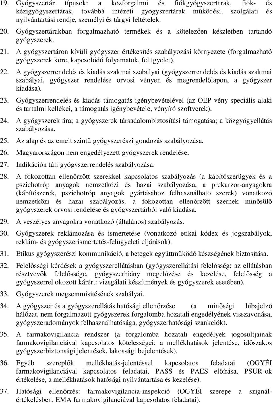 A gyógyszertáron kívüli gyógyszer értékesítés szabályozási környezete (forgalmazható gyógyszerek köre, kapcsolódó folyamatok, felügyelet). 22.