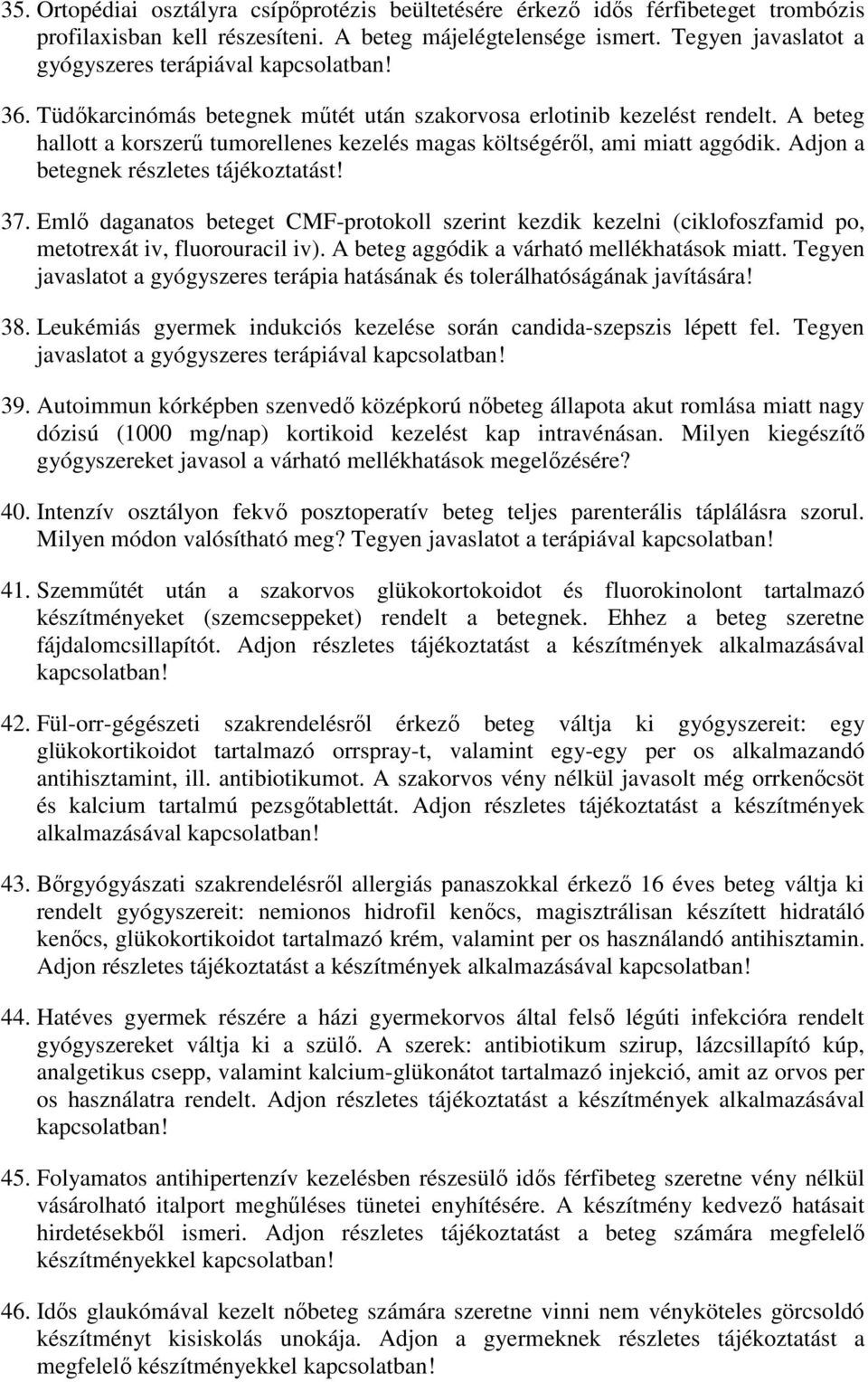 A beteg hallott a korszerű tumorellenes kezelés magas költségéről, ami miatt aggódik. Adjon a betegnek részletes tájékoztatást! 37.