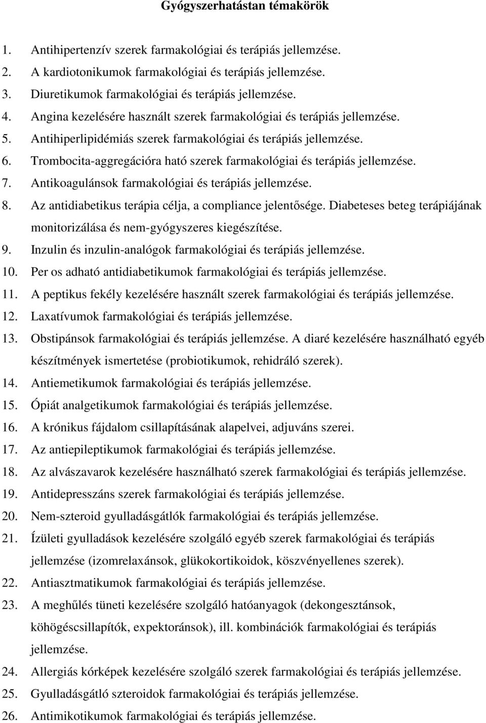 Trombocita-aggregációra ható szerek farmakológiai és terápiás jellemzése. 7. Antikoagulánsok farmakológiai és terápiás jellemzése. 8. Az antidiabetikus terápia célja, a compliance jelentősége.