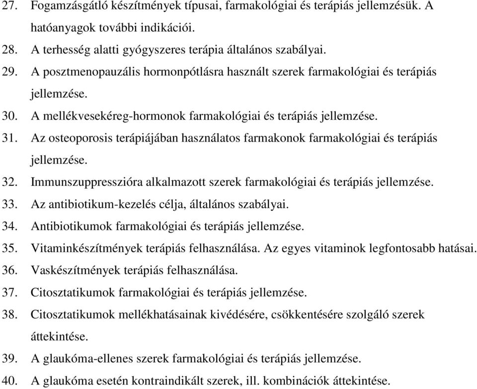 Az osteoporosis terápiájában használatos farmakonok farmakológiai és terápiás jellemzése. 32. Immunszuppresszióra alkalmazott szerek farmakológiai és terápiás jellemzése. 33.