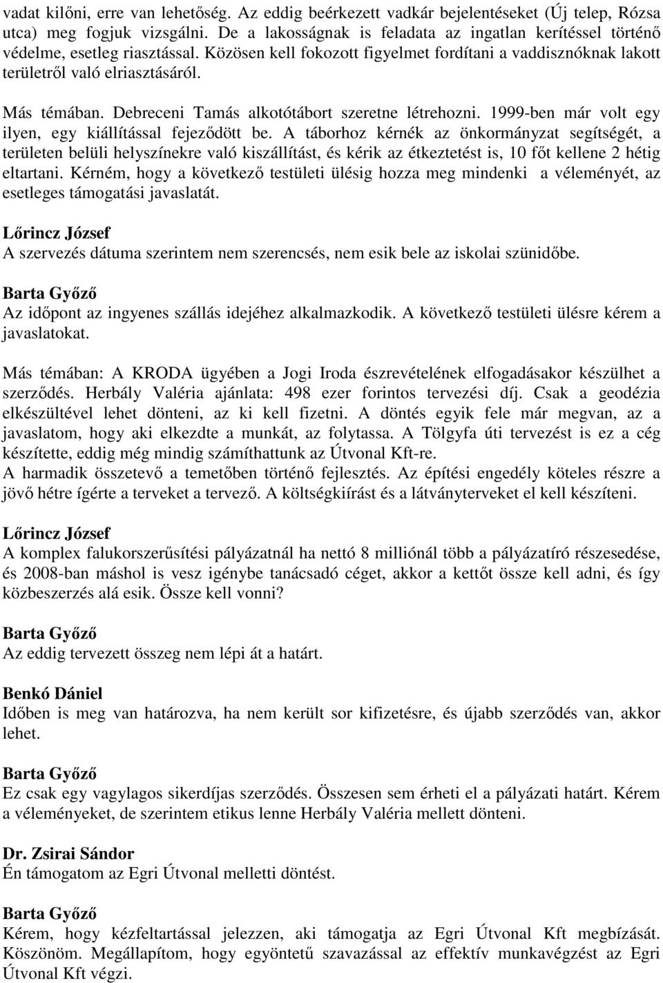 Debreceni Tamás alkotótábort szeretne létrehozni. 1999-ben már volt egy ilyen, egy kiállítással fejeződött be.