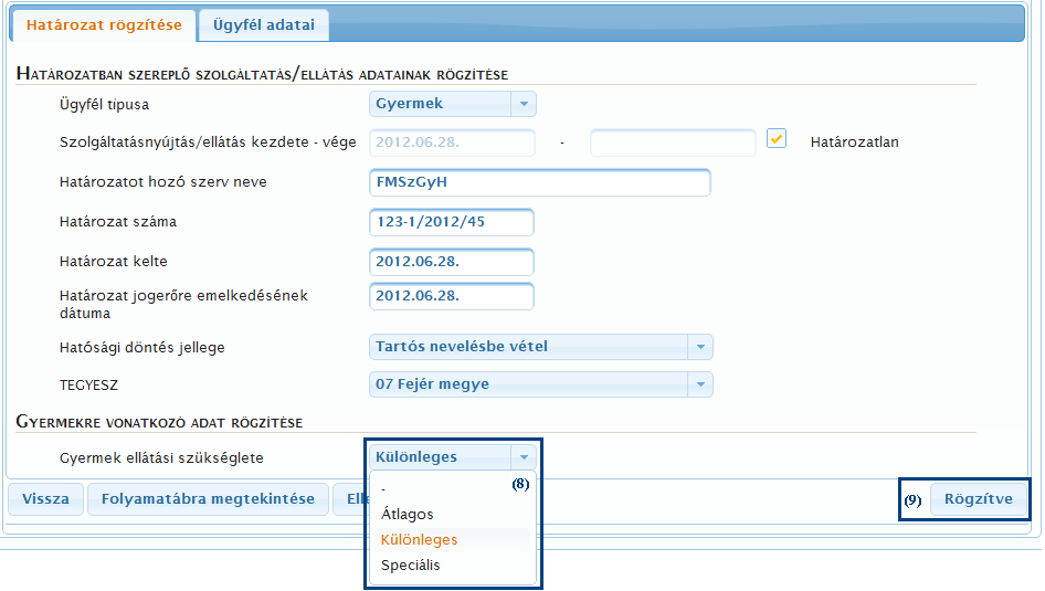 Adja meg a határozat rögzítéséhez szükséges adatokat, köztük változtassa a kívánt értékre a (8) Gyermek ellátási szükséglete mező tartalmát. Ezután kattintson a (9) Rögzítve gombra! 1.