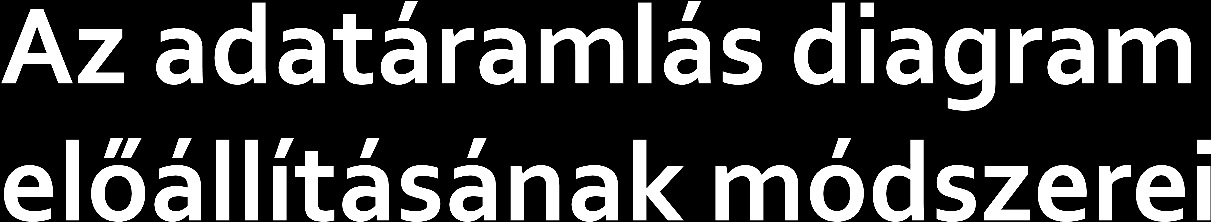 1. Egyetlen nagy buborékkal kezdjük a rajzolást, amely a program teljes működését leírja, majd ezt kisebb egységekre, részfolyamatokra bonjuk 2.