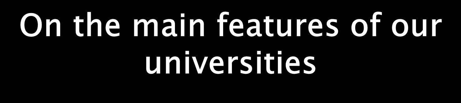 On the main features of our universities Location quite in the heart of Europe Reasonable cost-benefit ratio Center of excellence type of education coupled with mass education Six