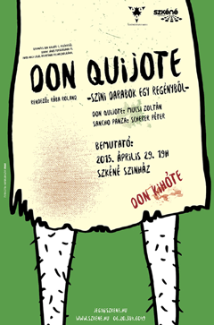 Teatro: Don Quijote 05, 15, 19/11/2015 19h00 SZKÉNÉ SZÍNHÁZ; 1111 BUDAPEST, MŰEGYETEM RKP. 3 9. II. EM.