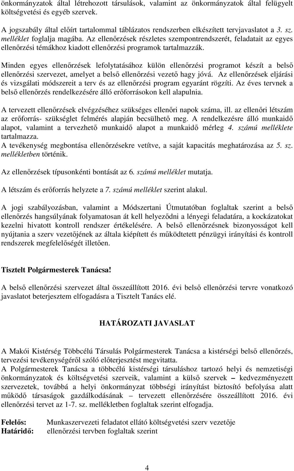 Az ellenőrzések részletes szempontrendszerét, feladatait az egyes ellenőrzési témákhoz kiadott ellenőrzési programok tartalmazzák.