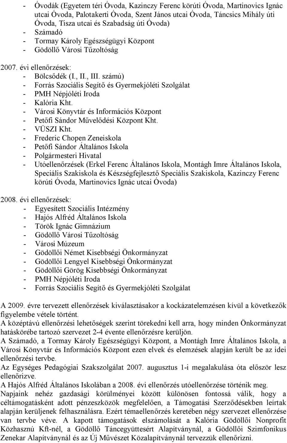 számú) - Forrás Szociális Segítő és Gyermekjóléti Szolgálat - PMH Népjóléti Iroda - Kalória Kht. - Városi Könyvtár és Információs Központ - Petőfi Sándor Művelődési Központ Kht. - VÜSZI Kht.