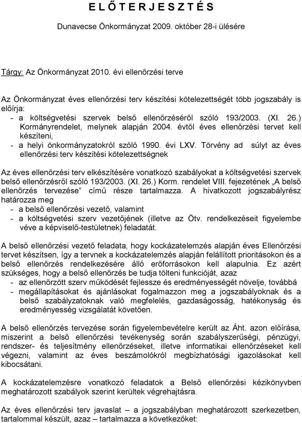 ) Kormányrendelet, melynek alapján 2004. évtől éves ellenőrzési tervet kell készíteni, - a helyi önkormányzatokról szóló 1990. évi LXV.