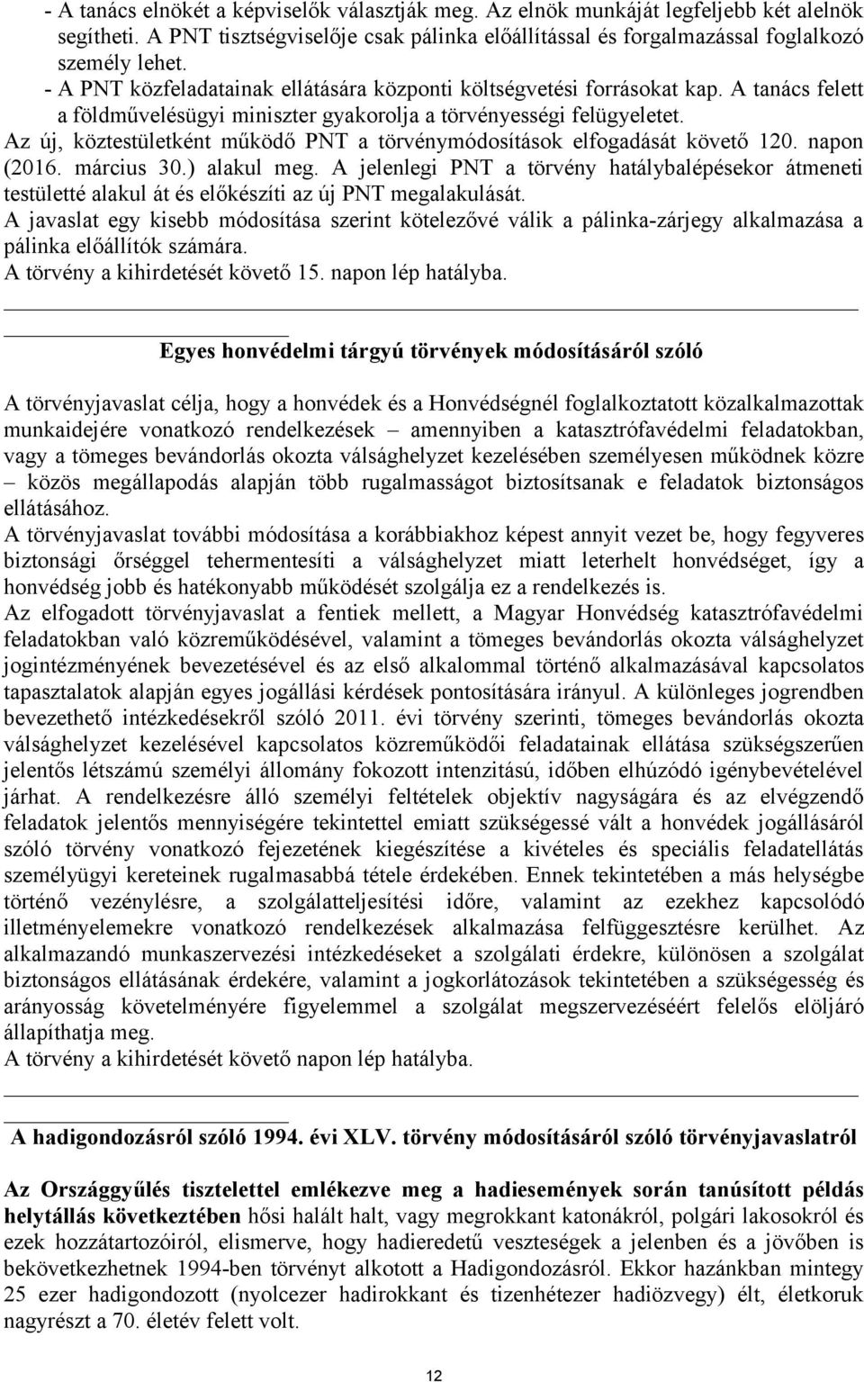 Az új, köztestületként működő PNT a törvénymódosítások elfogadását követő 120. napon (2016. március 30.) alakul meg.