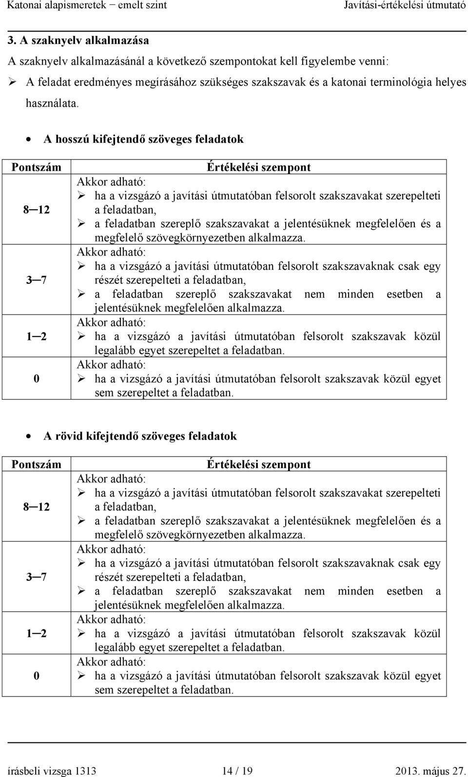 szakszavakat a jelentésüknek megfelelően és a megfelelő szövegkörnyezetben alkalmazza.