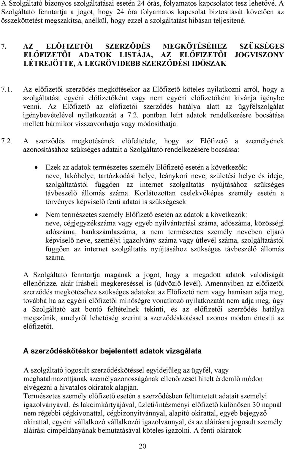 AZ ELŐFIZETŐI SZERZŐDÉS MEGKÖTÉSÉHEZ SZÜKSÉGES ELŐFIZETŐI ADATOK LISTÁJA, AZ ELŐFIZETŐI JOGVISZONY LÉTREJÖTTE, A LEGRÖVIDEBB SZERZŐDÉSI IDŐSZAK 7.1.