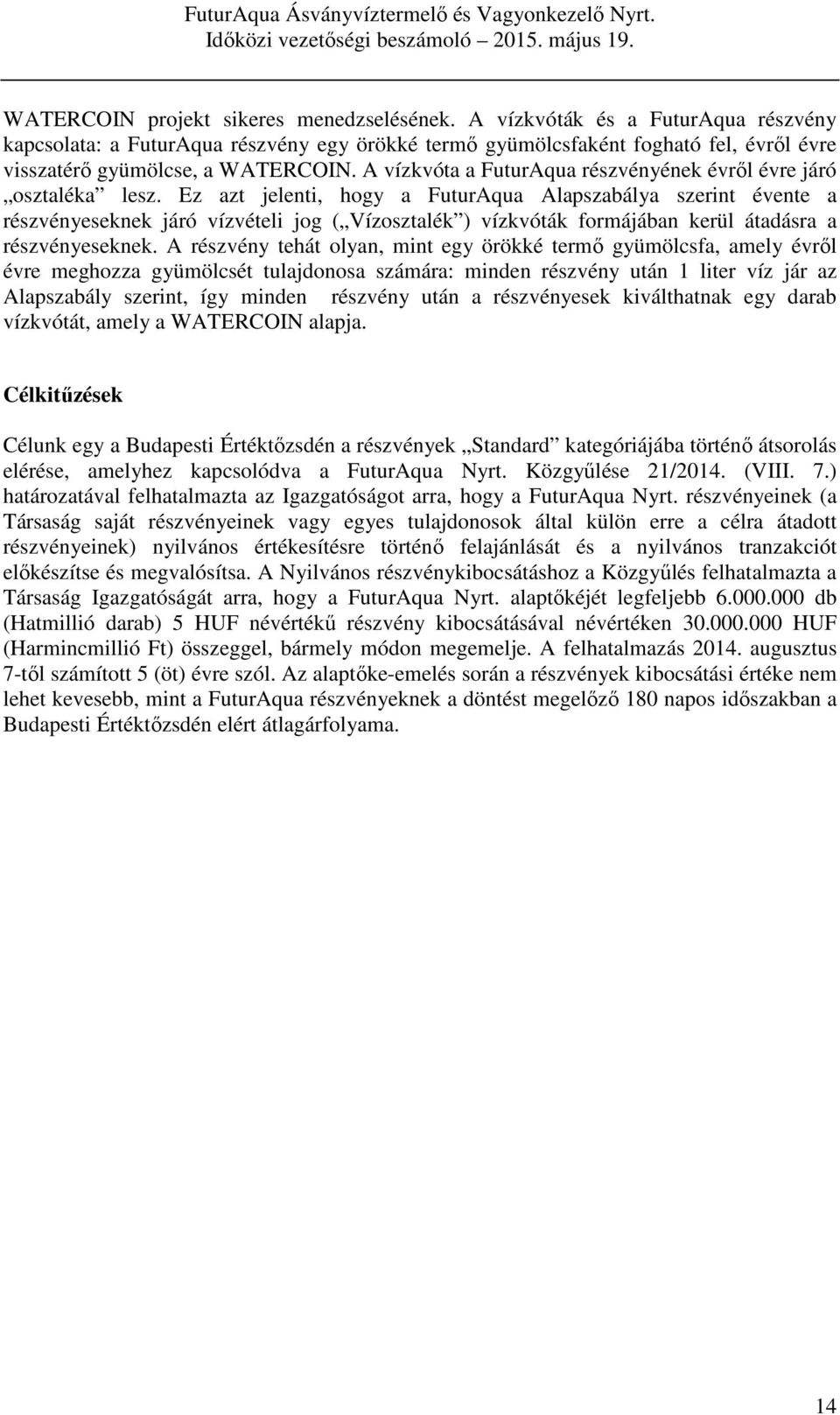 A vízkvóta a FuturAqua részvényének évről évre járó osztaléka lesz.