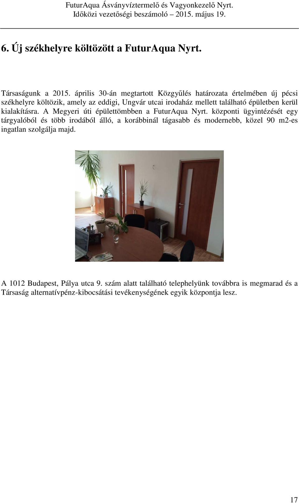 épületben kerül kialakításra. A Megyeri úti épülettömbben a FuturAqua Nyrt.