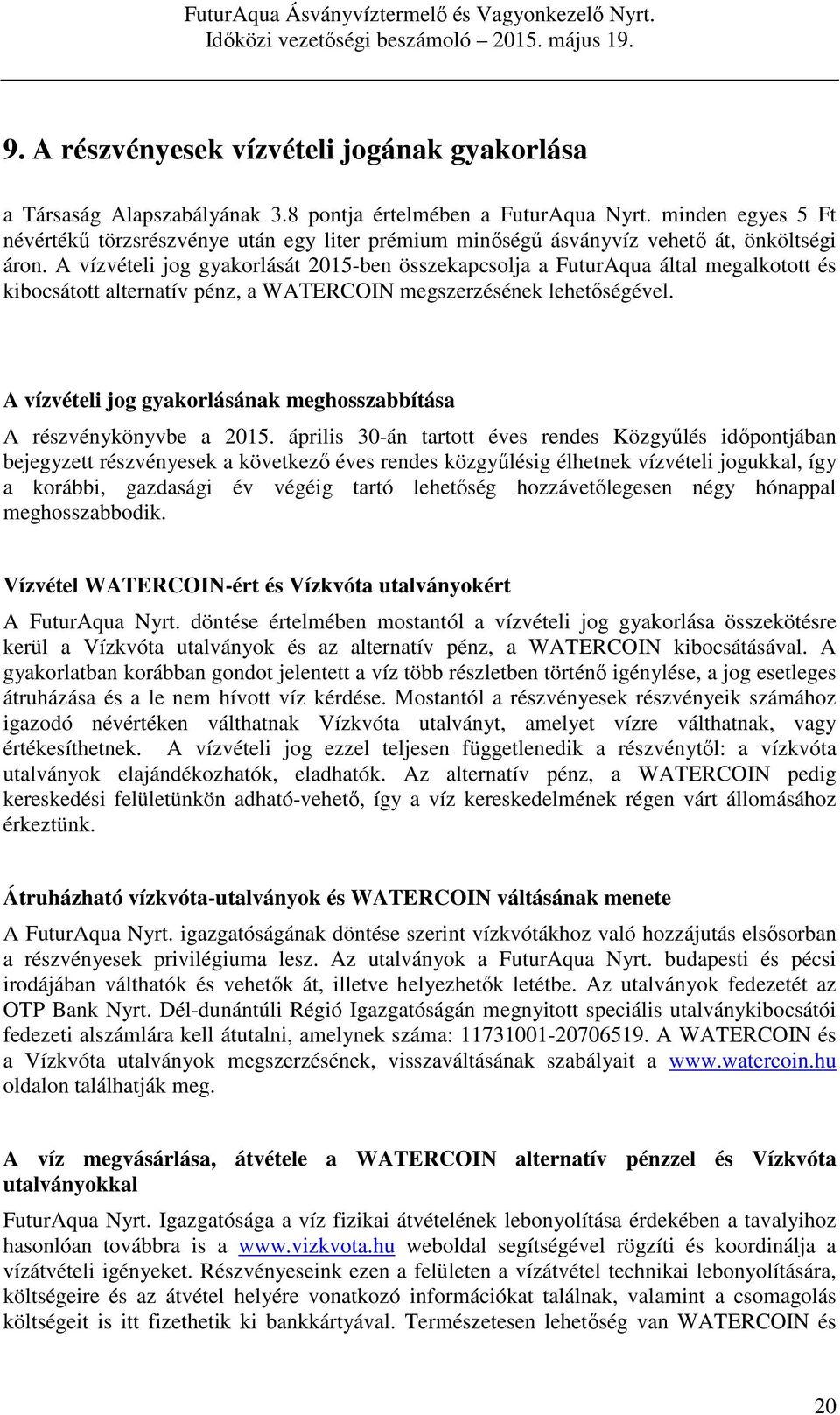 A vízvételi jog gyakorlását 2015-ben összekapcsolja a FuturAqua által megalkotott és kibocsátott alternatív pénz, a WATERCOIN megszerzésének lehetőségével.