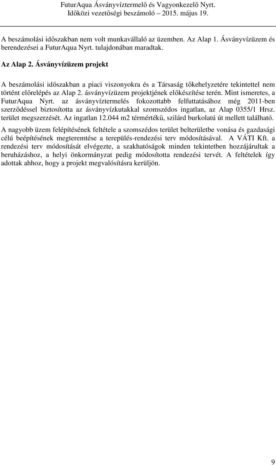 Mint ismeretes, a FuturAqua Nyrt. az ásványvíztermelés fokozottabb felfuttatásához még 2011-ben szerződéssel biztosította az ásványvízkutakkal szomszédos ingatlan, az Alap 0355/1 Hrsz.