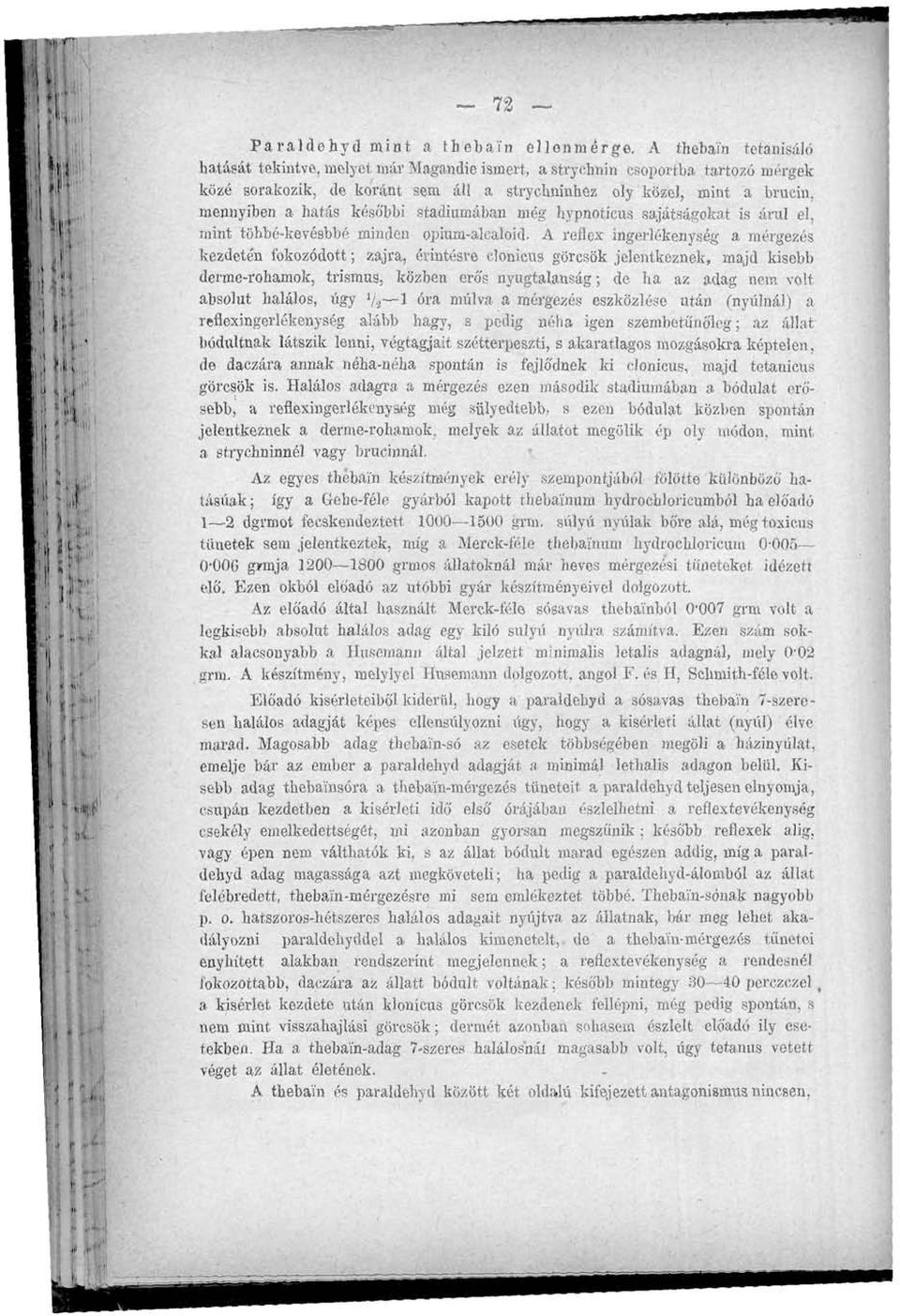 késó'bbi stádiumában még hypnotieus sajátságokat is árul el, mint töhbé-kevésbbé minden opium-alcaloid.