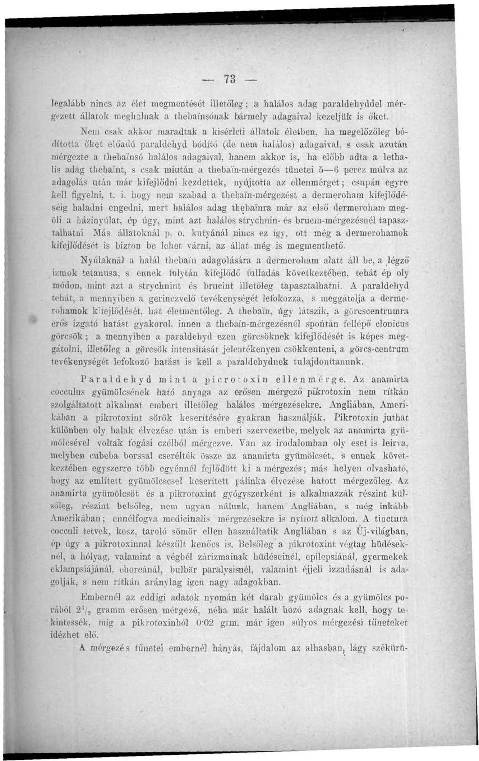 akkor is, ha előbb adta a lethalis adag thebaint, s csak miután a thebaín-mérgezés tünetei 56 perez múlva az adagolás után már kifejlődni kezdettek, nyújtotta az ellenmérget; csupán egyre kell