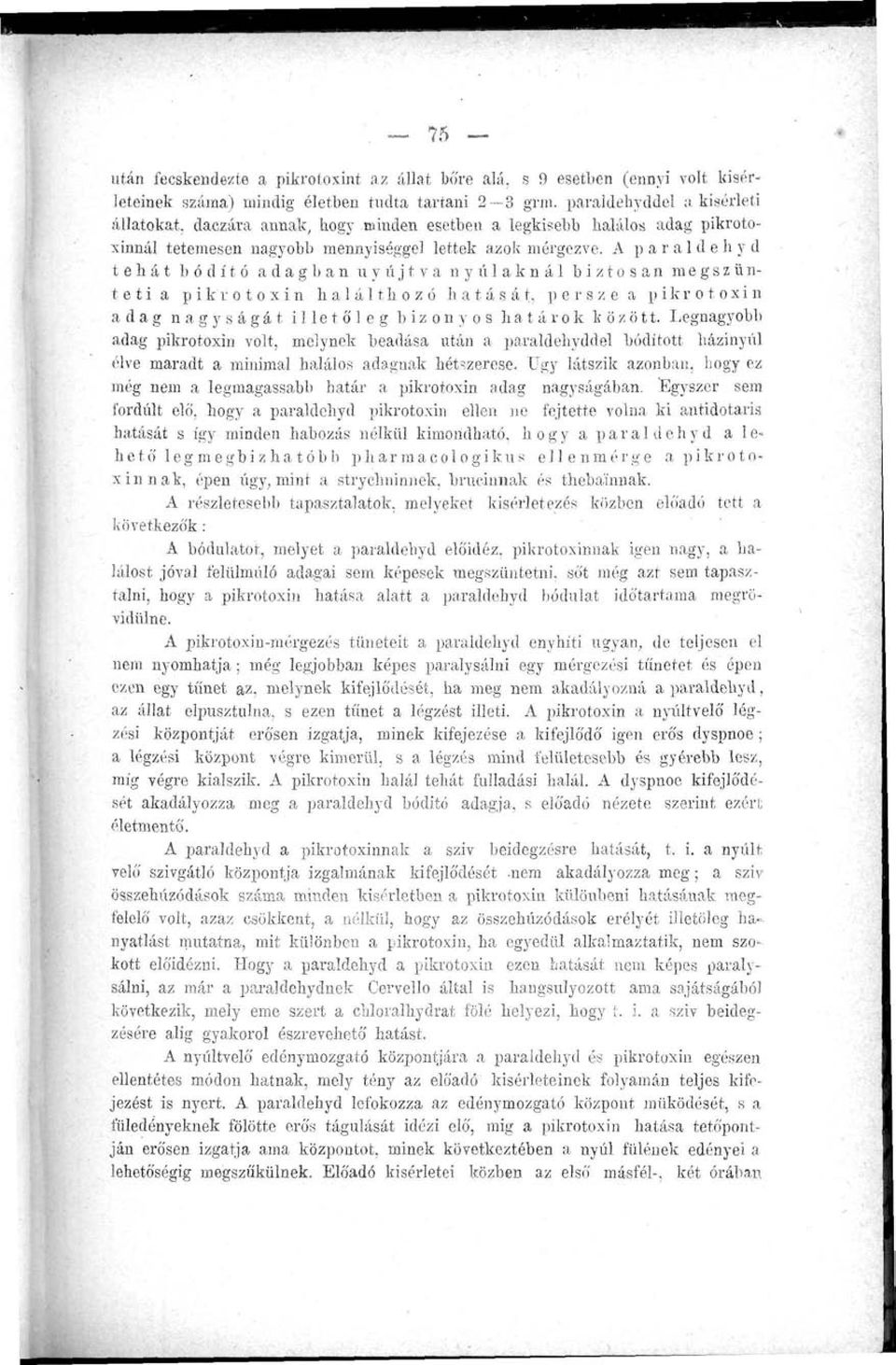 A paraldehyd tehát bódító adagban uyújtva nyúlaknái biztosan megszünteti a pikrotoxin halált hozó hatását, persze a pikrotoxin adag nagyságát illet ő 1 e g bizonyos határok között.