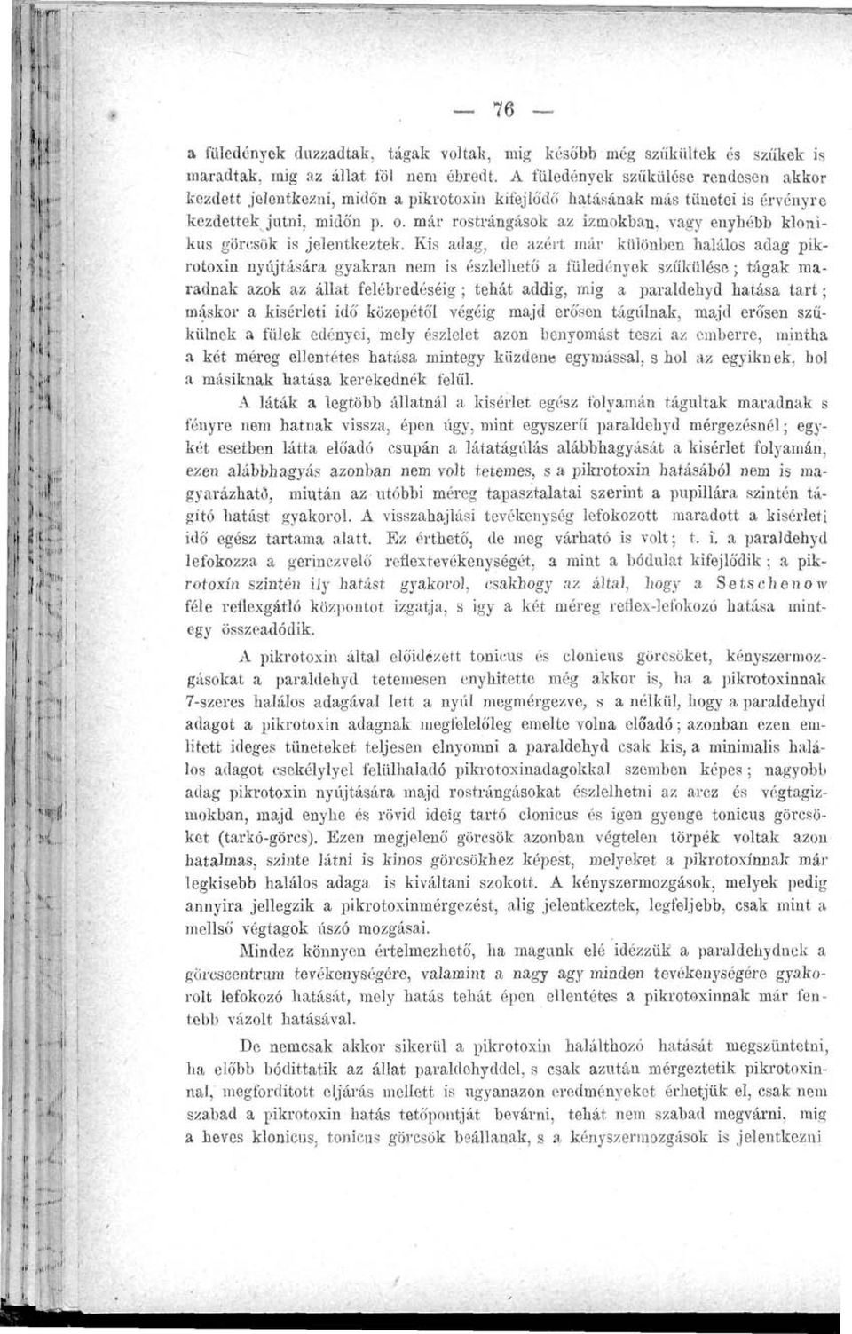 már rostrángások az izmokban, vagy enyhébb klonikus görcsök is jelentkeztek.