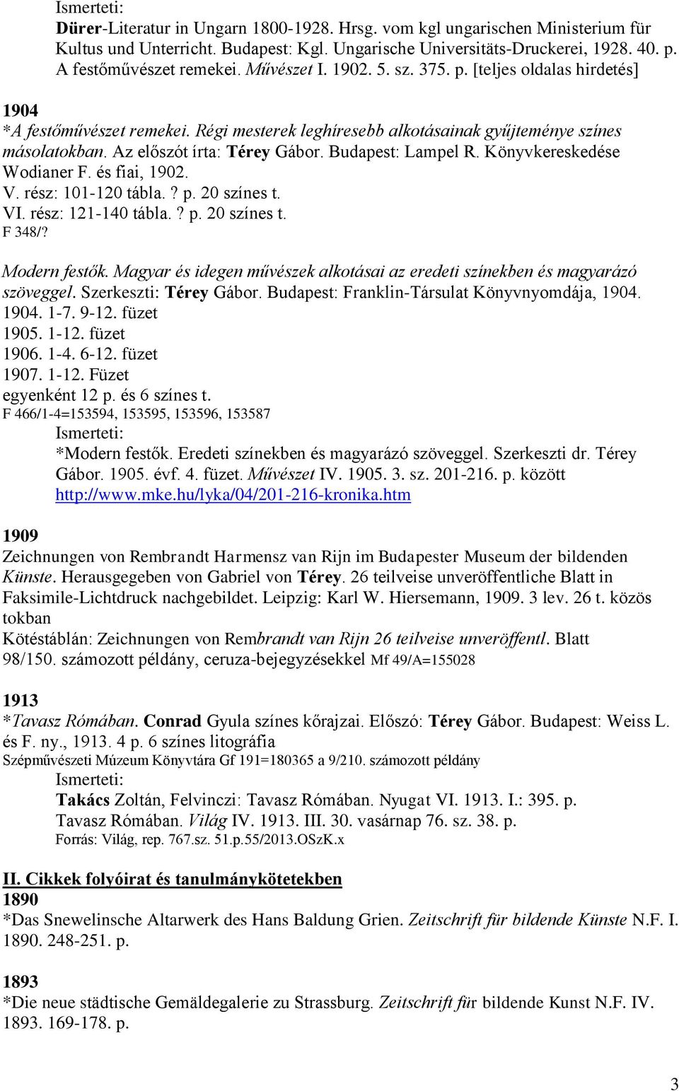 Budapest: Lampel R. Könyvkereskedése Wodianer F. és fiai, 1902. V. rész: 101-120 tábla.? p. 20 színes t. VI. rész: 121-140 tábla.? p. 20 színes t. F 348/? Modern festők.