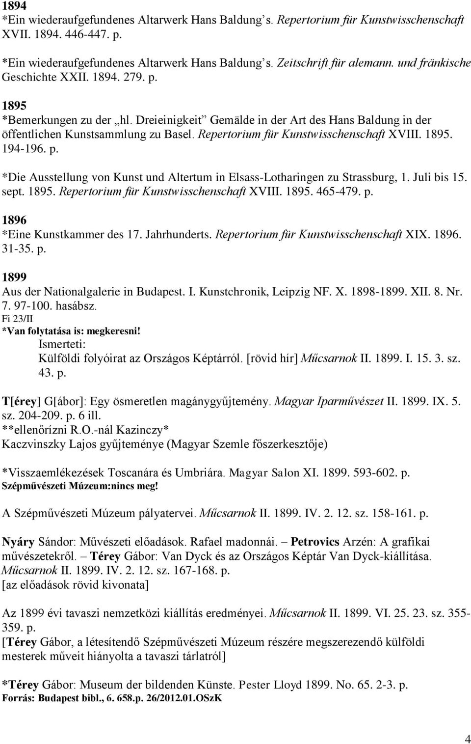 Repertorium für Kunstwisschenschaft XVIII. 1895. 194-196. p. *Die Ausstellung von Kunst und Altertum in Elsass-Lotharingen zu Strassburg, 1. Juli bis 15. sept. 1895. Repertorium für Kunstwisschenschaft XVIII.