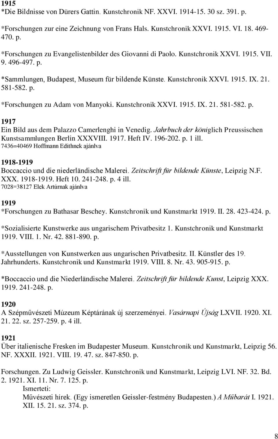 Jahrbuch der königlich Preussischen Kunstsammlungen Berlin XXXVIII. 1917. Heft IV. 196-202. p. 1 ill. 7436=40469 Hoffmann Edithnek ajánlva 1918-1919 Boccaccio und die niederländische Malerei.