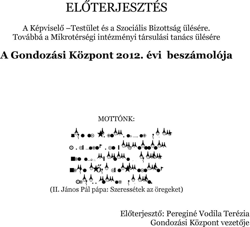 évi beszámolója MOTTÓNK: Mer t ti les ztekm ajd az r eg ek, S m in dazt, m it n ekiktettetek Azt adjákn ekteka