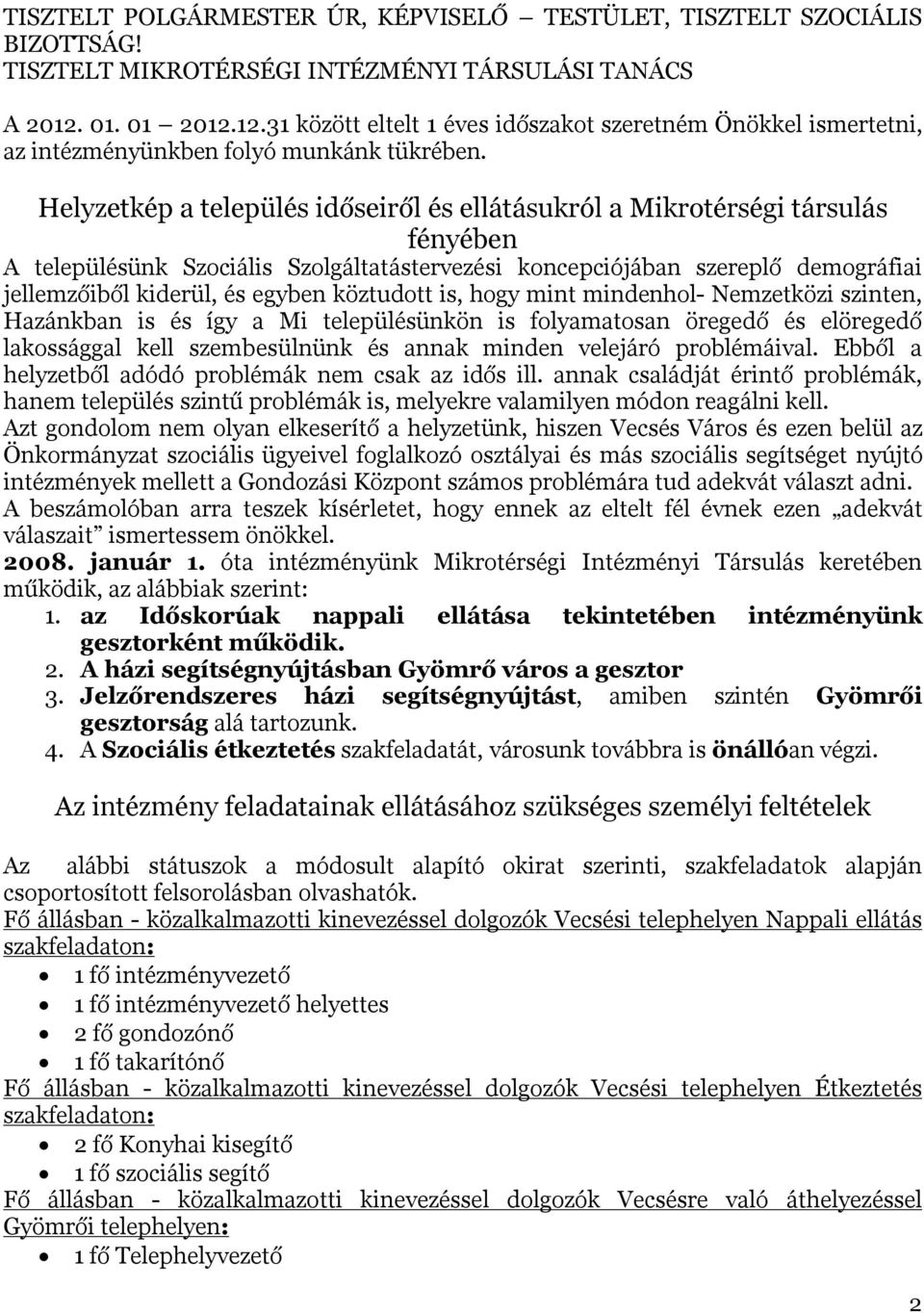 Helyzetkép a település időseiről és ellátásukról a Mikrotérségi társulás fényében A településünk Szociális Szolgáltatástervezési koncepciójában szereplő demográfiai jellemzőiből kiderül, és egyben