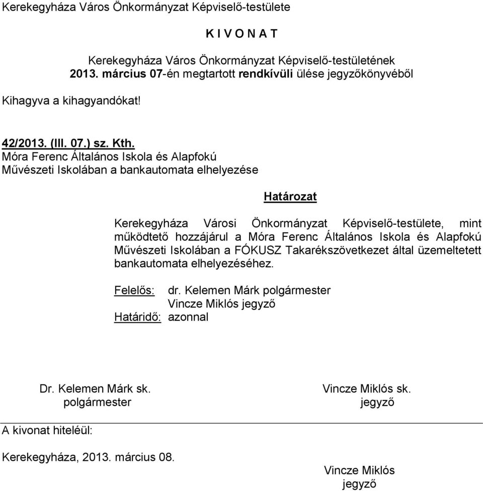 Móra Ferenc Általános Iskola és Alapfokú Művészeti Iskolában a bankautomata elhelyezése Határozat Kerekegyháza Városi Önkormányzat Képviselő-testülete, mint működtető