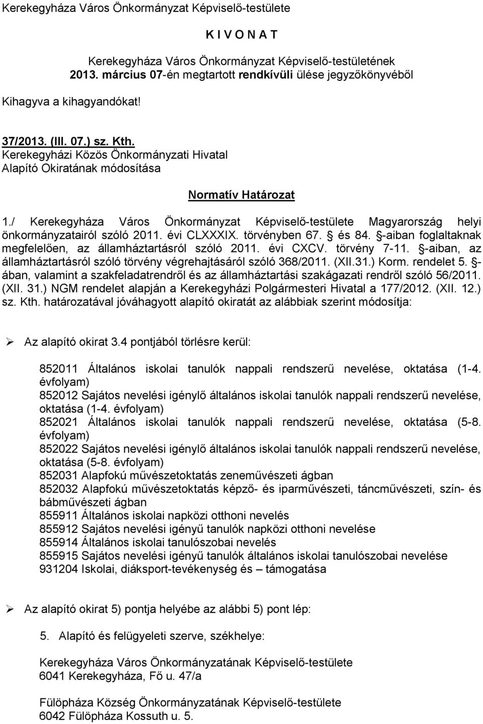 / Kerekegyháza Város Önkormányzat Képviselő-testülete Magyarország helyi önkormányzatairól szóló 2011. évi CLXXXIX. törvényben 67. és 84.