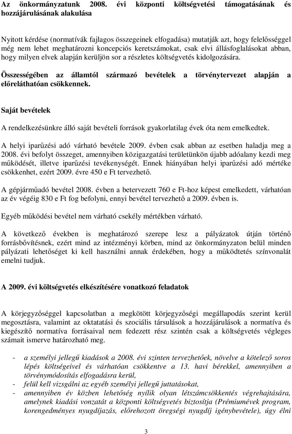 koncepciós keretszámokat, csak elvi állásfoglalásokat abban, hogy milyen elvek alapján kerüljön sor a részletes költségvetés kidolgozására.