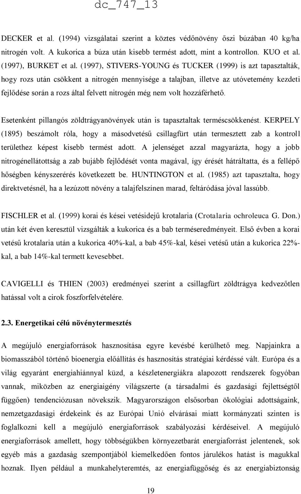 nem volt hozzáférhető. Esetenként pillangós zöldtrágyanövények után is tapasztaltak terméscsökkenést.