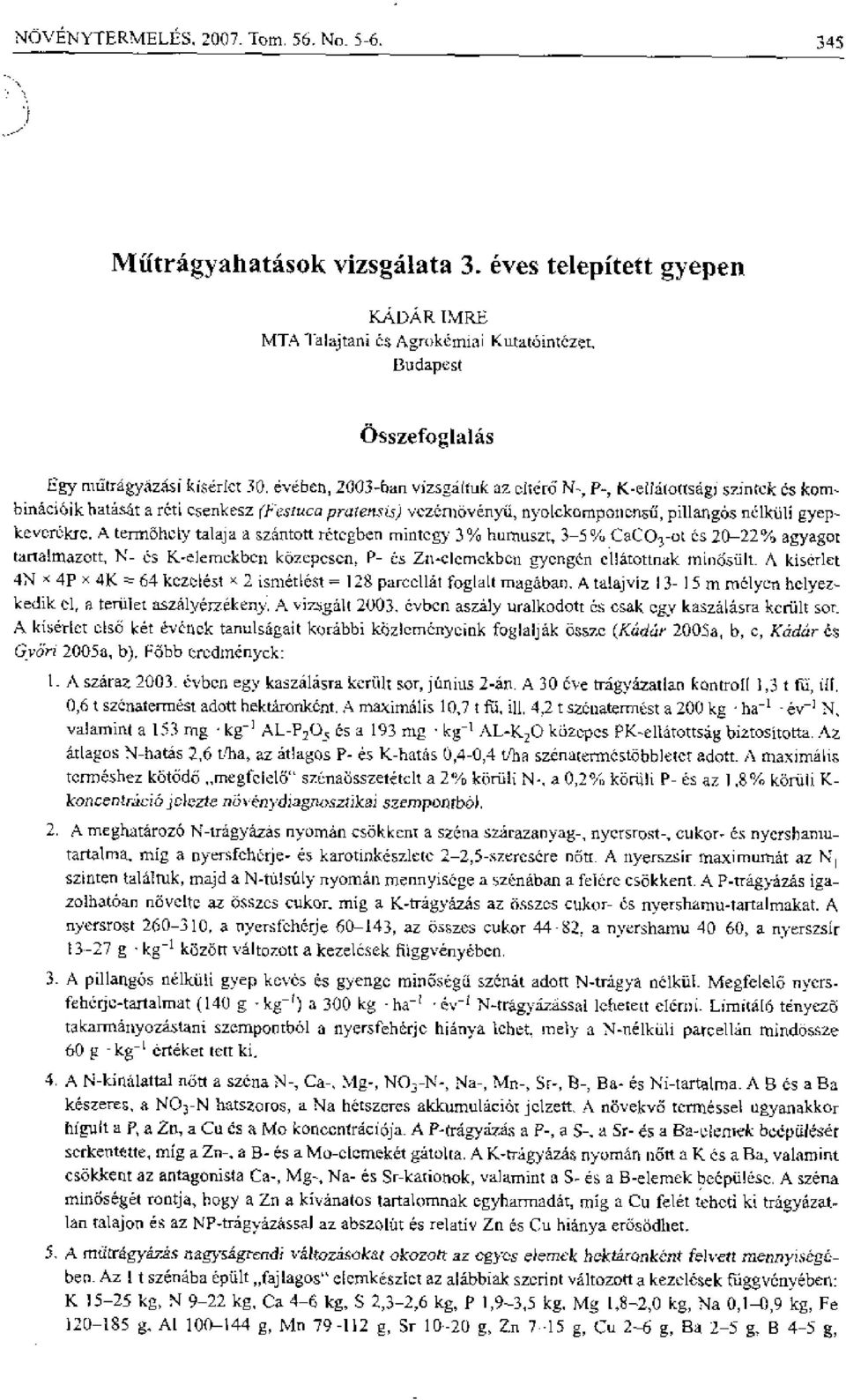 toindgi szintek cs kornbinacioik hatas-dt a reti csenkesz (1-; -esiraca prxen..0.5) vezernovenyfi, nyolekompottensii, pillartgos nelkiili gyepkeverekre.