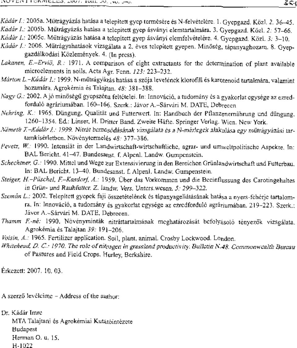 Kcithir 2006- Marr.gyahatasok vizsgalata a 2. eves telepitett gyepen. Min6s6g, tapanyaghozarn, 8. Cyepgazdalkodisi K5ilemenyek. 4- (In press). Lakanen, F..-End5 r R. : 1971.