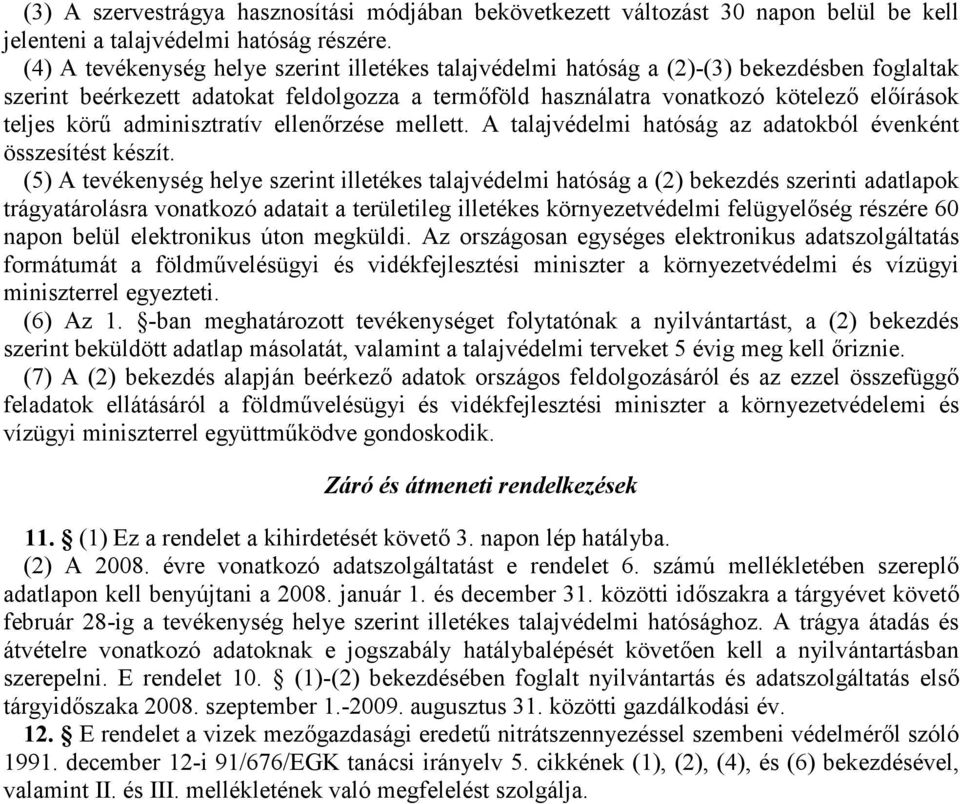 adminisztratív ellenőrzése mellett. A talajvédelmi hatóság az adatokból évenként összesítést készít.