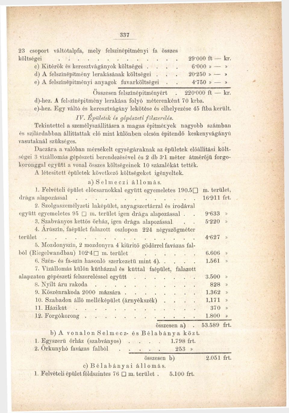Egy váltó és keresztvágány lekötése és elhelyezése 45 ftba került. IV. Epületek és gépészeti fölszerelés.