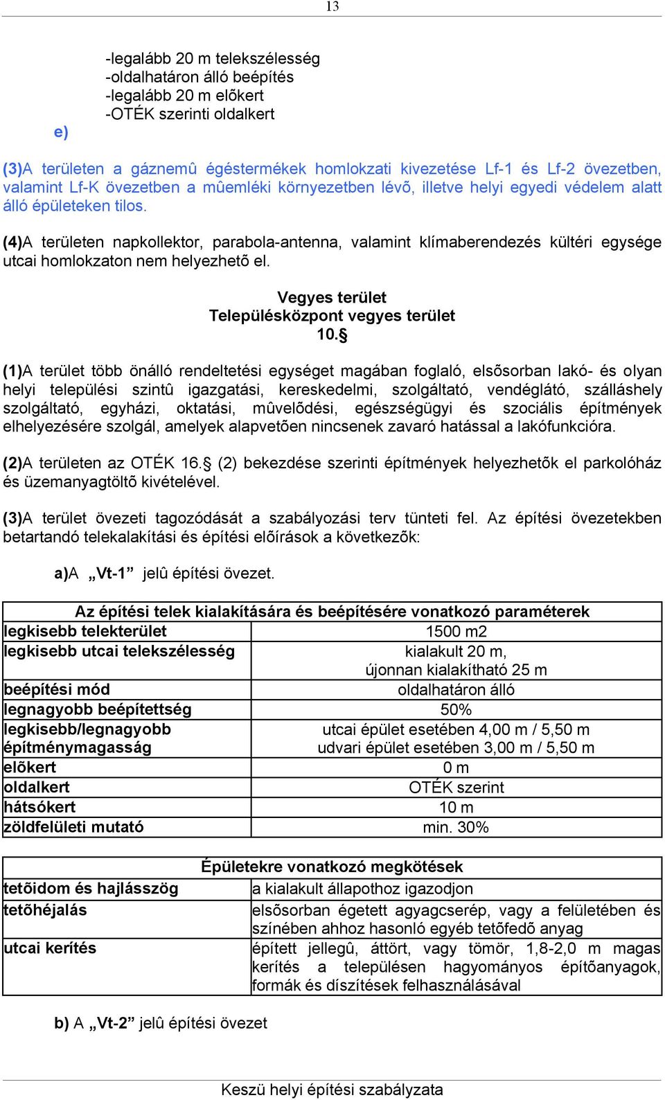 (4)A területen napkollektor, parabola-antenna, valamint klímaberendezés kültéri egysége utcai homlokzaton nem helyezhetõ el. Vegyes terület Településközpont vegyes terület 10.