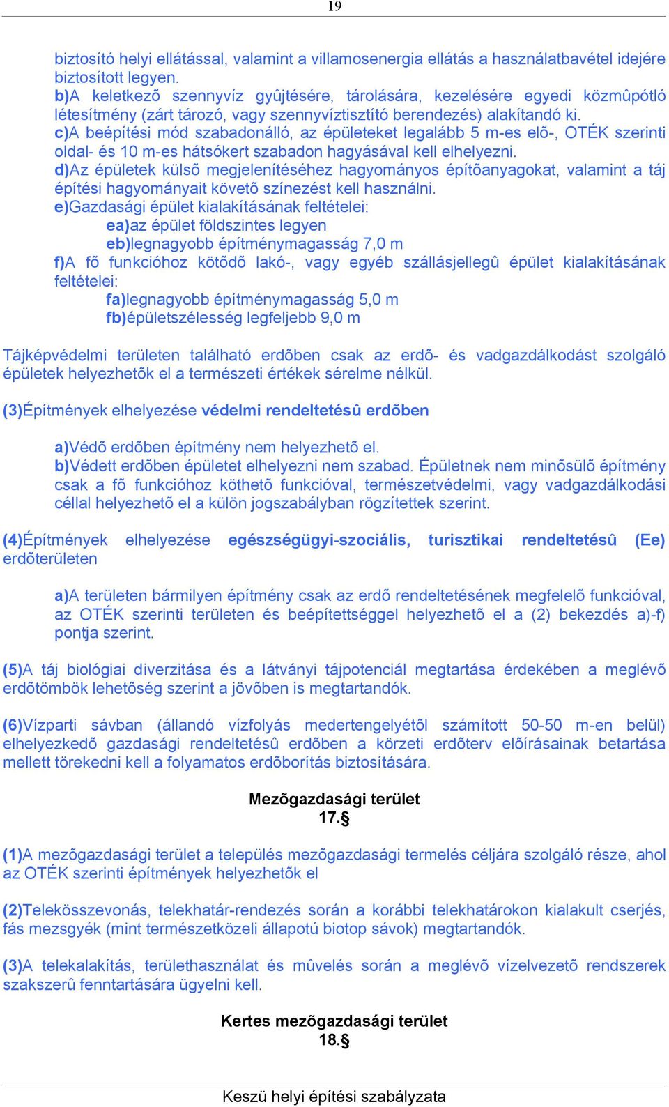 c)a beépítési mód szabadonálló, az épületeket legalább 5 m-es elõ-, OTÉK szerinti oldal- és 10 m-es hátsókert szabadon hagyásával kell elhelyezni.