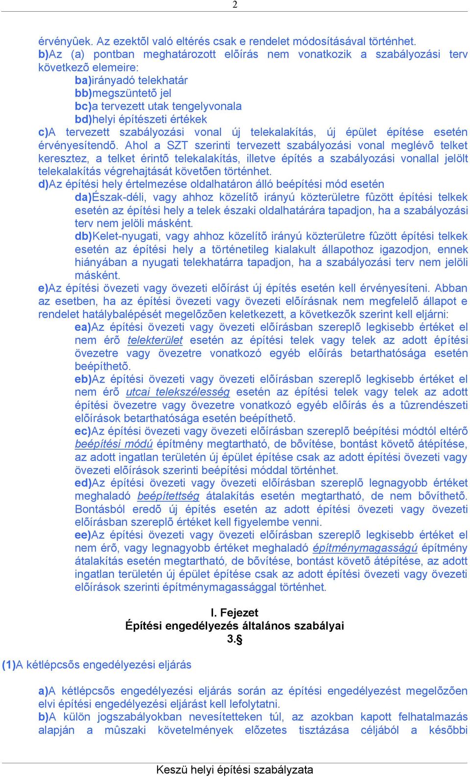 c)a tervezett szabályozási vonal új telekalakítás, új épület építése esetén érvényesítendõ.